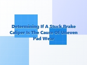 Diagnosing Uneven Brake Pad Wear From a Stuck Caliper