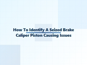 Identifying a Stuck Brake Caliper Piston