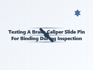Testing Brake Caliper Slide Pins for Binding Issues