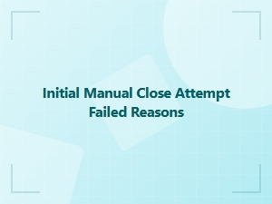 Why Your Initial Manual Close Attempt Failed